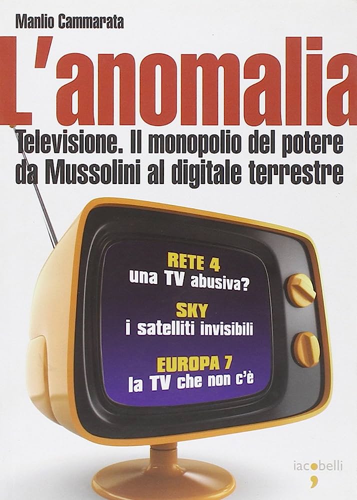 L’Anomalia. Televisione. Il monopolio del potere da Mussolini al digitale terrestre