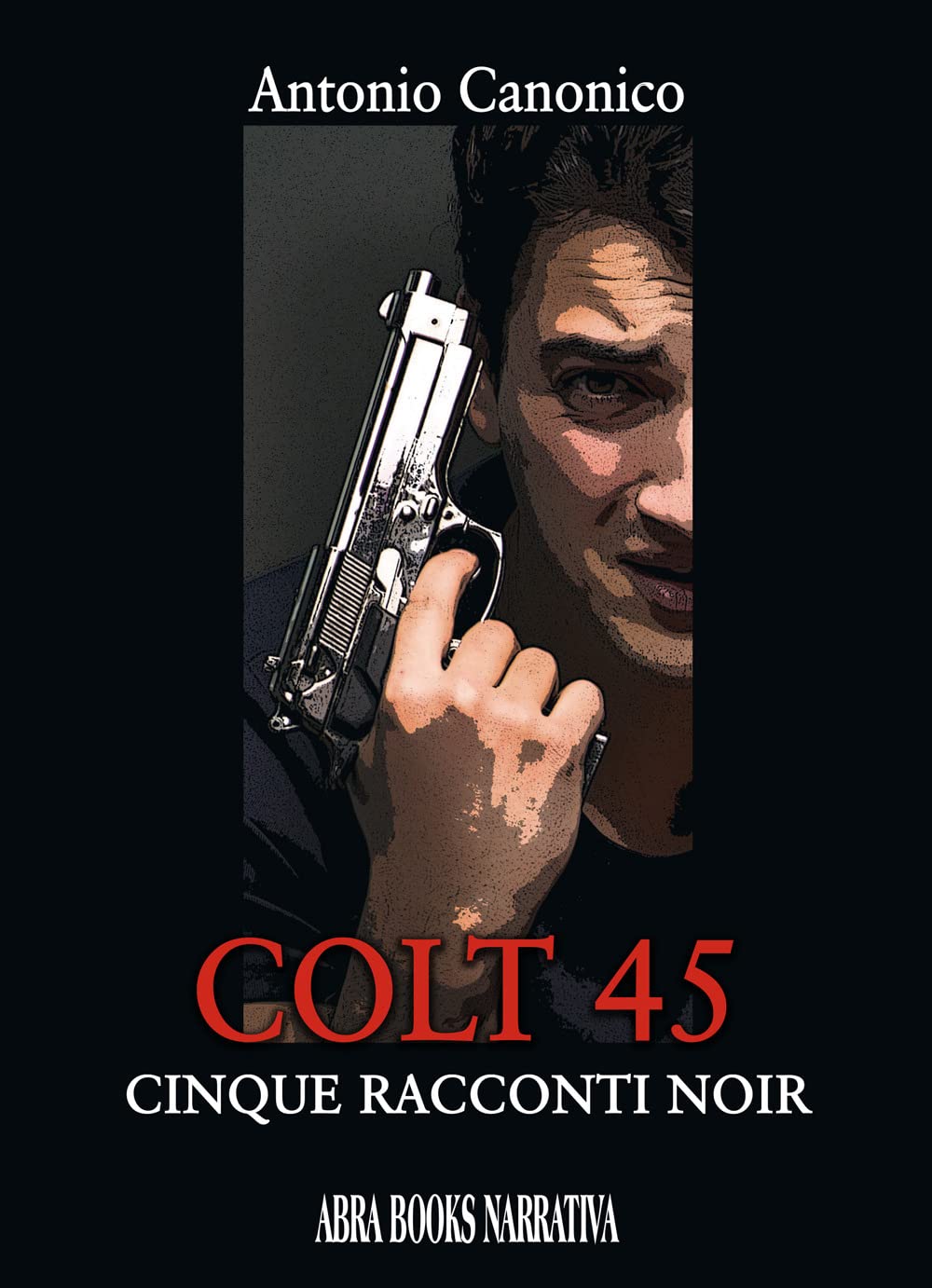 Colt 45. Cinque racconti noir di Antonio Canonico